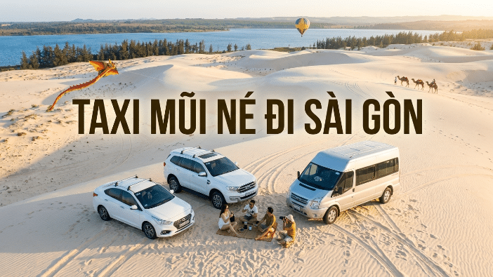 Taxi Mũi Né đi Sài Gòn xe riêng giá tốt đón tận nơi