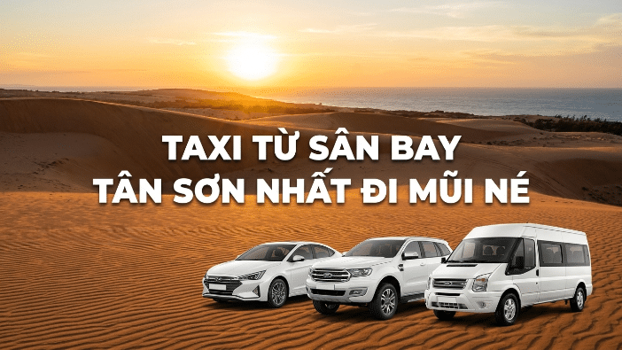 Taxi sân bay Tân Sơn Nhất đi Mũi Né xe riêng giá tốt