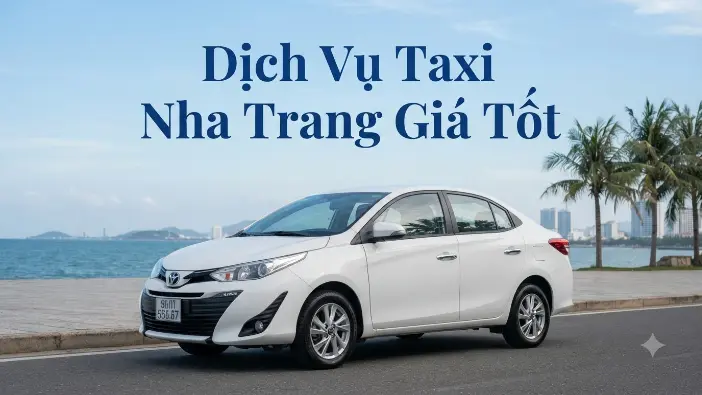 Dịch vụ taxi Nha Trang giá tốt, xe riêng đưa đón tận nơi 24/7