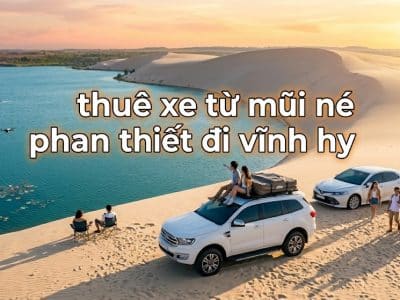 Thuê xe từ Mũi Né, Phan Thiết đi Vĩnh Hy
