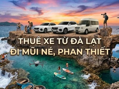 Thuê xe từ Đà Lạt đi Mũi Né, Phan Thiết
