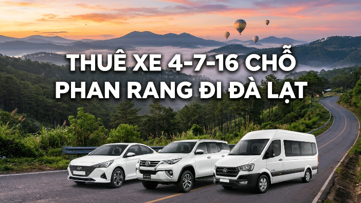 Thuê xe 4-7-16 chỗ Phan Rang đi Đà Lạt giá tốt, đón tận nơi