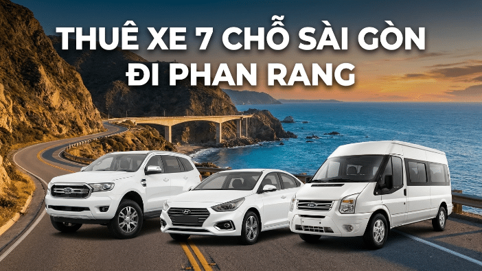 Thuê xe 7 chỗ Sài Gòn đi Phan Rang xe riêng giá tốt