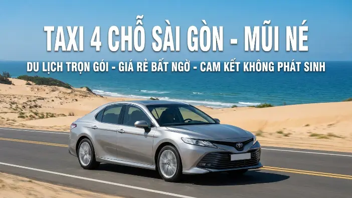 Taxi 4 chỗ Sài Gòn đi Mũi Né xe riêng giá tốt đón tận nơi