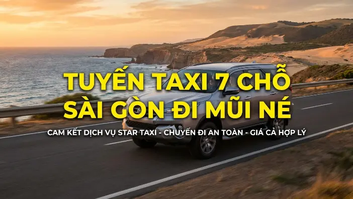 Lộ trình taxi 7 chỗ Sài Gòn đi Mũi Né Lộ trình taxi 7 chỗ Sài Gòn đi Mũi Né qua cao tốc