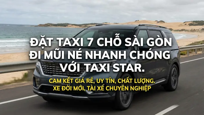 Đặt taxi 7 chỗ Sài Gòn đi Mũi Né Đặt taxi 7 chỗ Sài Gòn đi Mũi Né nhanh chóng cùng Taxi Star