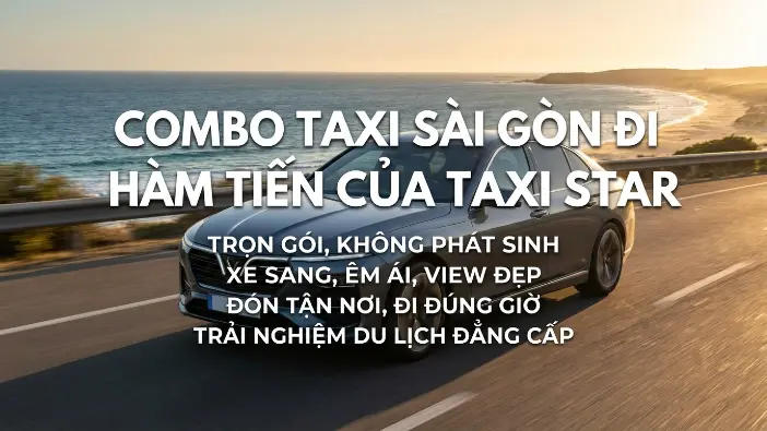 Taxi Sài Gòn đi Hàm Tiến Taxi Sài Gòn đi Hàm Tiến trọn gói của Taxi Star