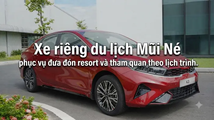 Thuê xe riêng đi Mũi Né giá tốt, xe đời mới đưa đón tận nơi