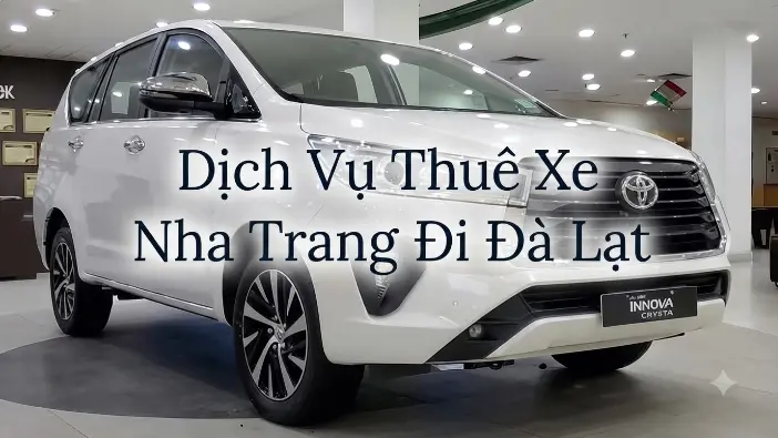 Dịch vụ thuê xe Nha Trang đi Đà Lạt giá tốt, xe riêng đón tận nơi an toàn